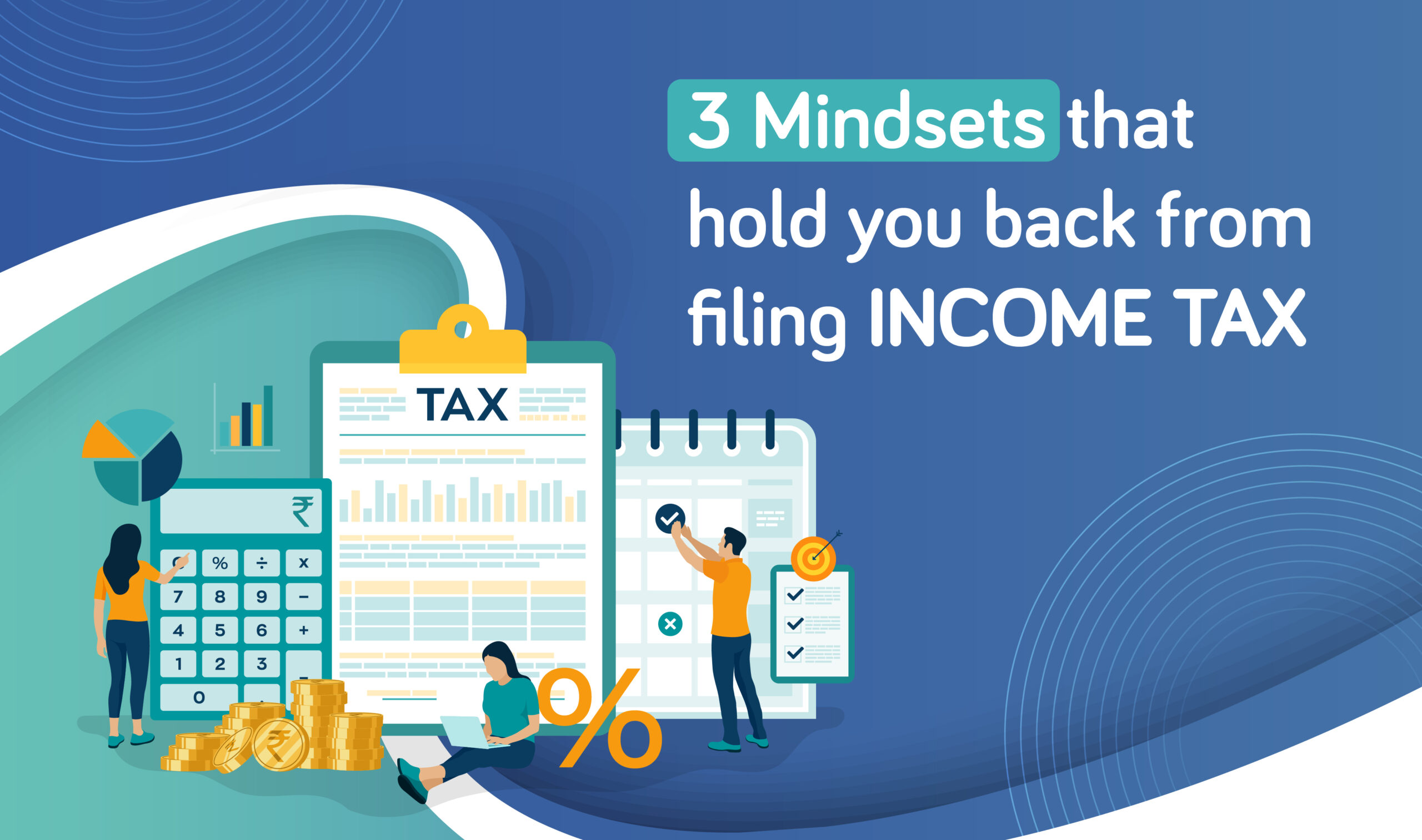 Getting to know 3 Mindsets that Hinder Your Income Tax Return (ITR) Filing