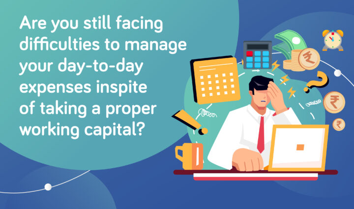 Are you still facing difficulties to manage your day-to-day expenses in spite of taking a proper working capital?