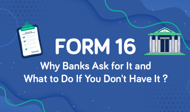 Form 16: Why Banks Ask for It and What to Do If You Don’t Have It?